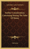 Further Considerations Concerning Raising The Value Of Money