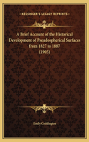 A Brief Account of the Historical Development of Pseudospherical Surfaces from 1827 to 1887 (1905)