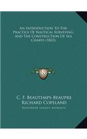 An Introduction To The Practice Of Nautical Surveying, And The Construction Of Sea Charts (1823)