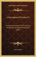 A Description Of Ceylon V2: Containing An Account Of The Country, Inhabitants, And Natural Productions (1807)