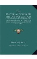Universal Design Of The Oedipus Complex: The Solution Of The Riddle Of The Theban Sphinx In Terms Of A Universal Gestalt (LARGE PRINT EDITION)