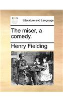 The Miser, a Comedy.
