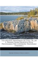 The Present Movement in Italy, Tr. [by F. Prandi from Proposta d'Un Programma Per l'Opinione Nazionale Italiana.].