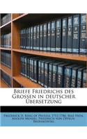 Briefe Friedrichs Des Grossen in Deutscher Ubersetzung