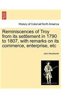 Reminiscences of Troy from Its Settlement in 1790 to 1807, with Remarks on Its Commerce, Enterprise, Etc