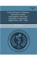 Cultural Histories of Pashtun Nationalism, Public Participation, and Social Inequality in Monarchic Afghanistan, 1905--1960.