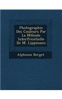 Photographie Des Couleurs Par La M Thode Interf Rentielle de M. Lippmann