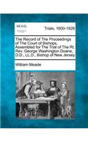 Record of the Proceedings of the Court of Bishops, Assembled for the Trial of the Rt. REV. George Washington Doane, D.D., LL.D., Bishop of New Jersey