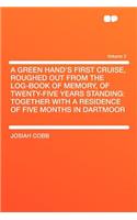 A Green Hand's First Cruise, Roughed Out from the Log-Book of Memory, of Twenty-Five Years Standing: Together with a Residence of Five Months in Dartmoor Volume 2: Together with a Residence of Five Months in Dartmoor Volume 2