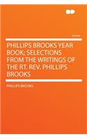 Phillips Brooks Year Book; Selections from the Writings of the Rt. Rev. Phillips Brooks