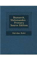 Bismarck, Statsmanden - Primary Source Edition