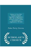 History of the 91st Princess Louise's Argyllshire Highlanders, Now the 1st Battalion Princess Louise's Argyll and Sutherland Highlanders: 794-1894 - Scholar's Choice Edition