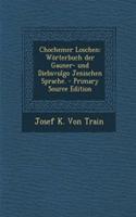 Chochemer Loschen: Worterbuch Der Gauner- Und Diebsvulgo Jenischen Sprache. - Primary Source Edition