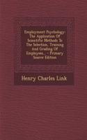 Employment Psychology: The Application of Scientific Methods to the Selection, Training and Grading of Employees... - Primary Source Edition
