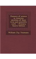 Pioneers of Science in America; Sketches of Their Lives and Scientific Work