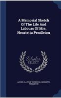 Memorial Sketch Of The Life And Labours Of Mrs. Henrietta Pendleton