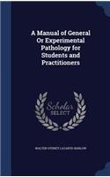 A Manual of General Or Experimental Pathology for Students and Practitioners