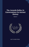 The Juvenile Rollin; Or Conversations On Ancient History; Volume 1