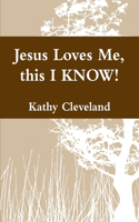 Jesus Loves Me, this I KNOW!
