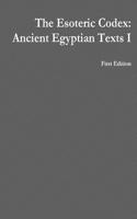The Esoteric Codex: Ancient Egyptian Texts I
