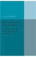 Static and Dynamic Electron Optics: An Account of Focusing in Lens, Deflector and Accelerator