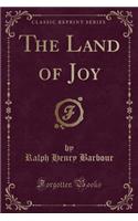 The Land of Joy (Classic Reprint)