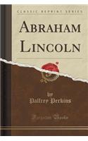 Abraham Lincoln (Classic Reprint)