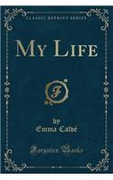 My Life (Classic Reprint)