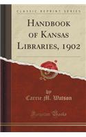 Handbook of Kansas Libraries, 1902 (Classic Reprint)