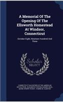A Memorial Of The Opening Of The Ellsworth Homestead At Windsor, Connecticut