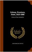 Colony, Province, State, 1623-1888