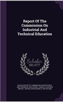 Report of the Commission on Industrial and Technical Education