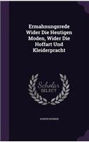 Ermahnungsrede Wider Die Heutigen Moden, Wider Die Hoffart Und Kleiderpracht: (English)