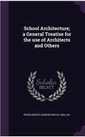 School Architecture; A General Treatise for the Use of Architects and Others