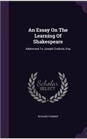 An Essay On The Learning Of Shakespeare: Addressed To Joseph Cradock, Esq