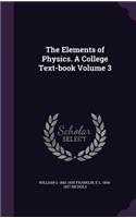 The Elements of Physics. A College Text-book Volume 3