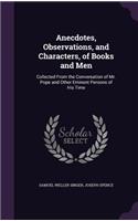 Anecdotes, Observations, and Characters, of Books and Men: Collected From the Conversation of Mr. Pope and Other Eminent Persons of His Time