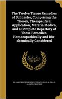The Twelve Tissue Remedies of Schüssler, Comprising the Theory, Therapeutical Application, Materia Medica, and a Complete Repertory of These Remedies. Homoeopathically and Bio-chemically Considered