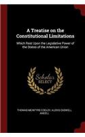 A Treatise on the Constitutional Limitations