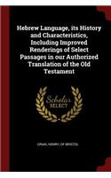 Hebrew Language, Its History and Characteristics, Including Improved Renderings of Select Passages in Our Authorized Translation of the Old Testament