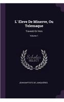 L' Eleve De Minerve, Ou Telemaque: Travesti En Vers; Volume 1