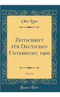 Zeitschrift Für Deutschen Unterricht, 1900, Vol. 14 (Classic Reprint)