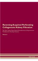 Reversing Acquired Perforating Collagenosis: Kidney Filtration The Raw Vegan Plant-Based Detoxification & Regeneration Workbook for Healing Patients. Volume 5