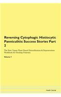 Reversing Cytophagic Histiocytic Panniculitis: Success Stories Part 2 The Raw Vegan Plant-Based Detoxification & Regeneration Workbook for Healing Patients. Volume 7