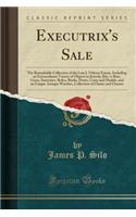 Executrix's Sale: The Remarkable Collection of the Late J. Osborn Emery, Including an Extraordinary Variety of Objects in Jewerly, Bric-A-Brac, Gems, Souvenirs, Relics, Books, Prints, Coins and Medals, and an Unique Antique Watches, Collection of C