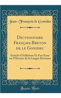 Dictionnaire FranÃ§ais-Breton de Le Gonidec: Enrichi d'Additions Et d'Un Essai Sur l'Histoire de la Langue Bretonne (Classic Reprint)