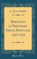 Mortality in Preschool Group, Kentucky, 1932-1939 (Classic Reprint)