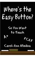 Where's the Easy Button?: So You Want to Teach(English)