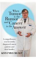 When Tumor Is the Rumor and Cancer Is the Answer