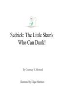 Sedrick - The Little Skunk Who Can Dunk!: (Skunk)